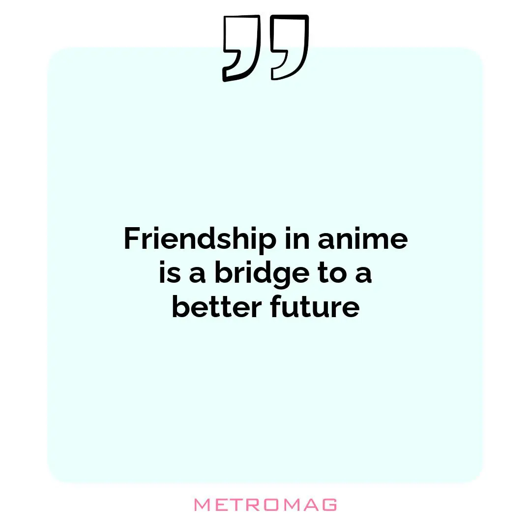 Friendship in anime is a bridge to a better future