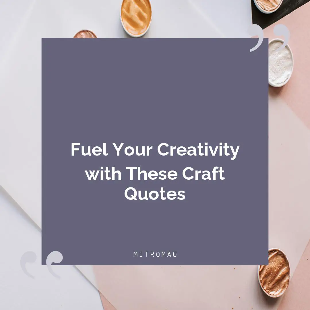 Fuel Your Creativity with These Craft Quotes