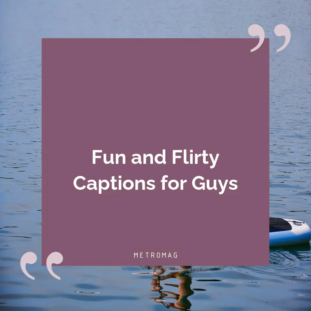 Fun and Flirty Captions for Guys