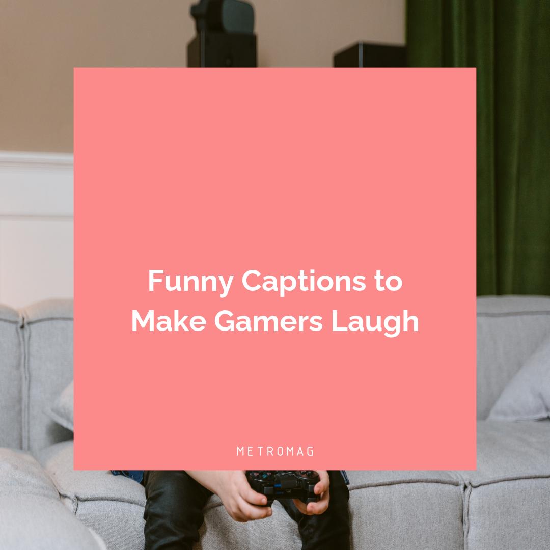 Funny Captions to Make Gamers Laugh