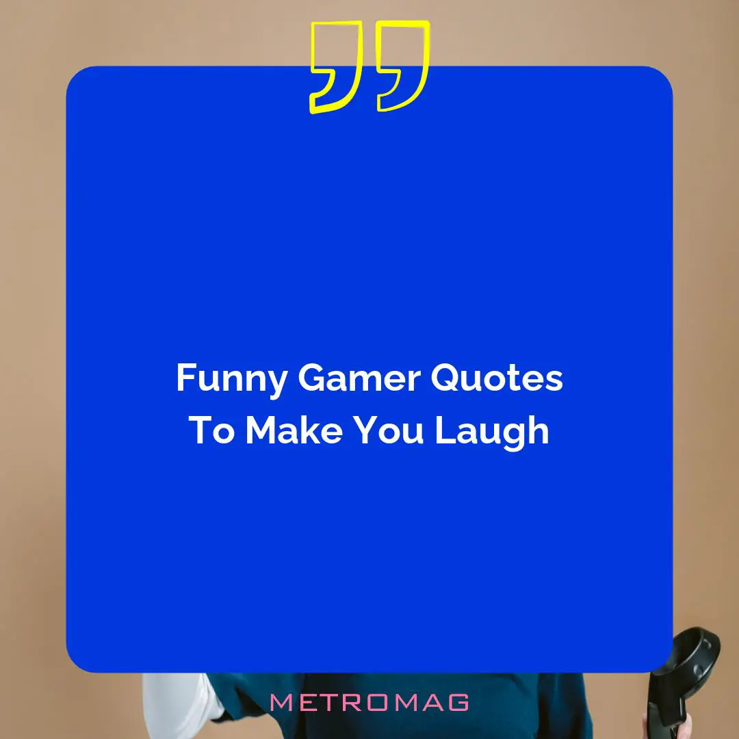 Funny Gamer Quotes To Make You Laugh