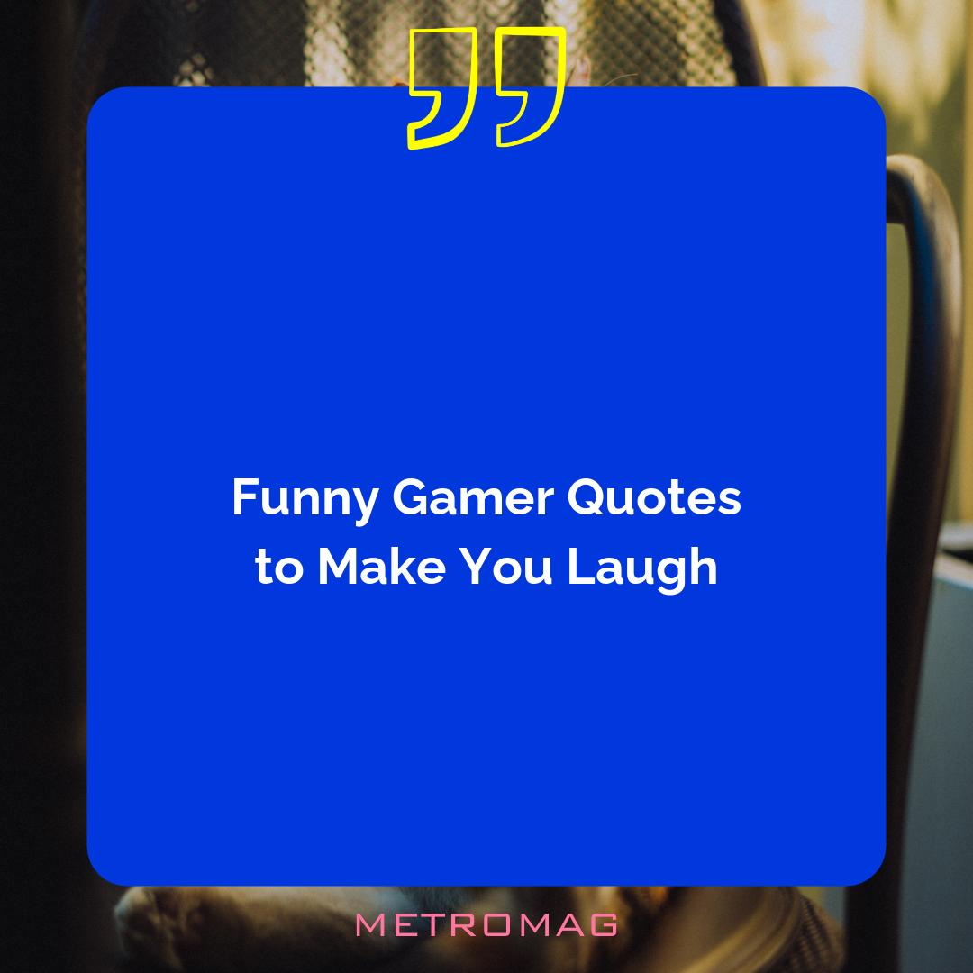 Funny Gamer Quotes to Make You Laugh