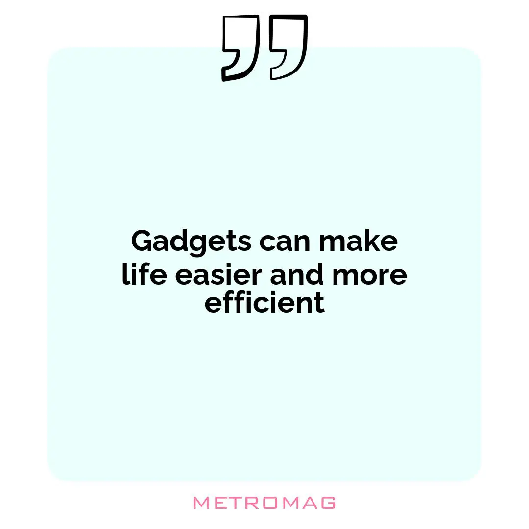 Gadgets can make life easier and more efficient