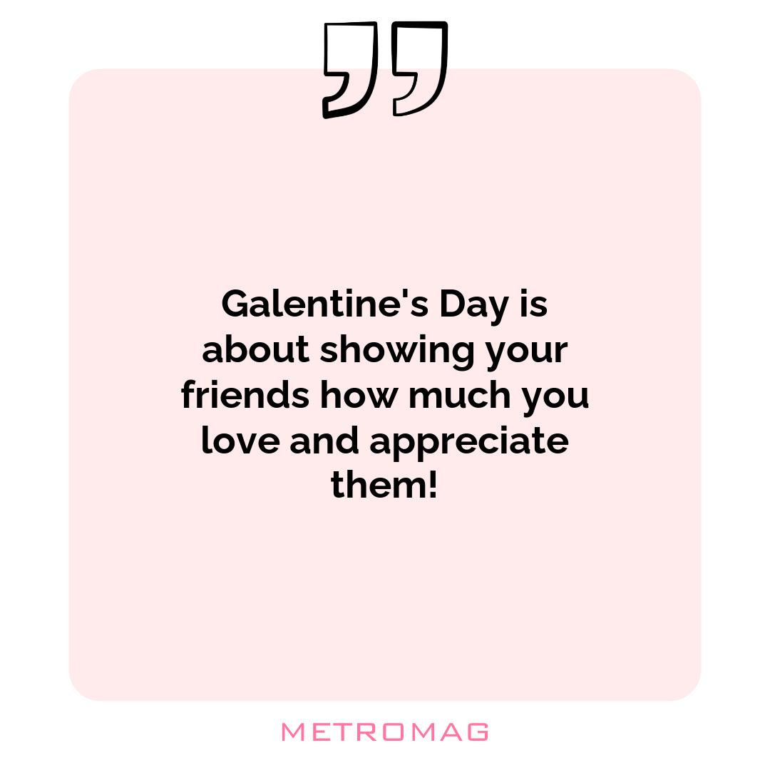 Galentine's Day is about showing your friends how much you love and appreciate them!