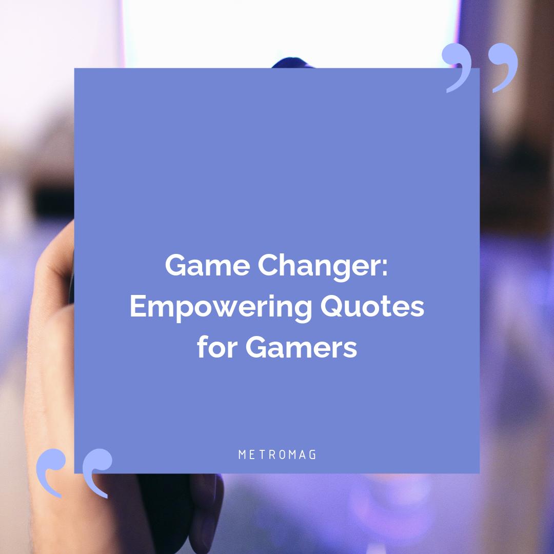 Game Changer: Empowering Quotes for Gamers