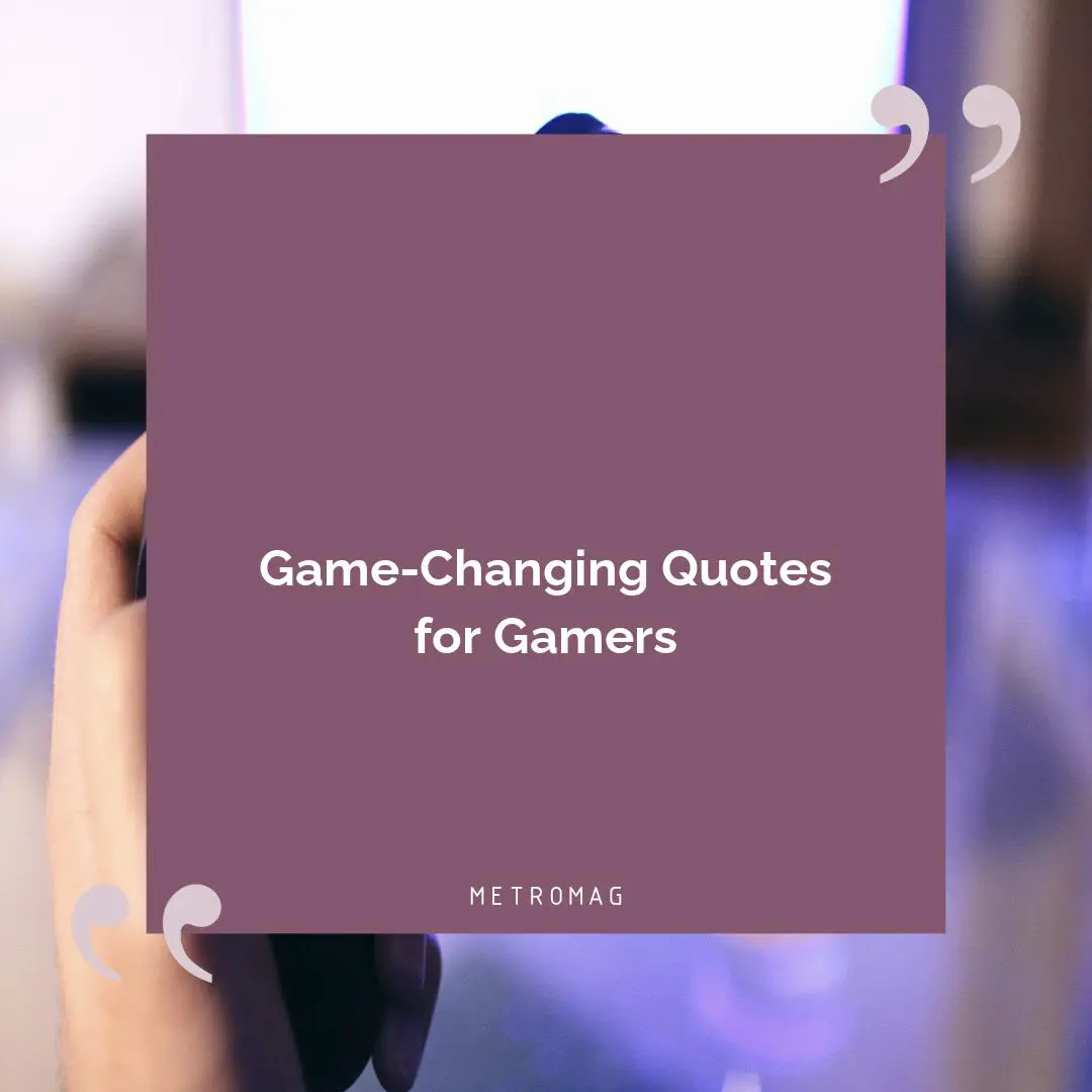 Game-Changing Quotes for Gamers