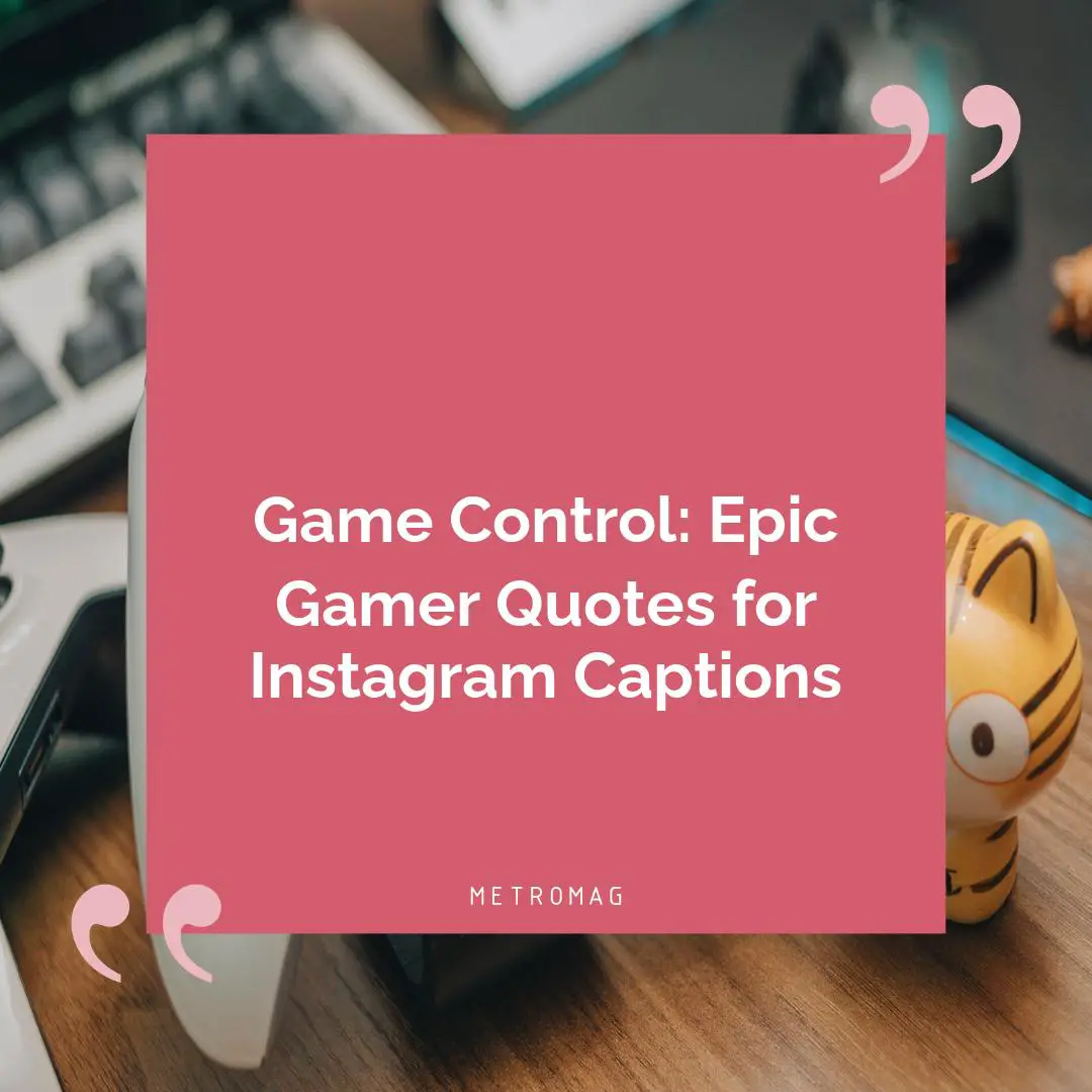 Game Control: Epic Gamer Quotes for Instagram Captions