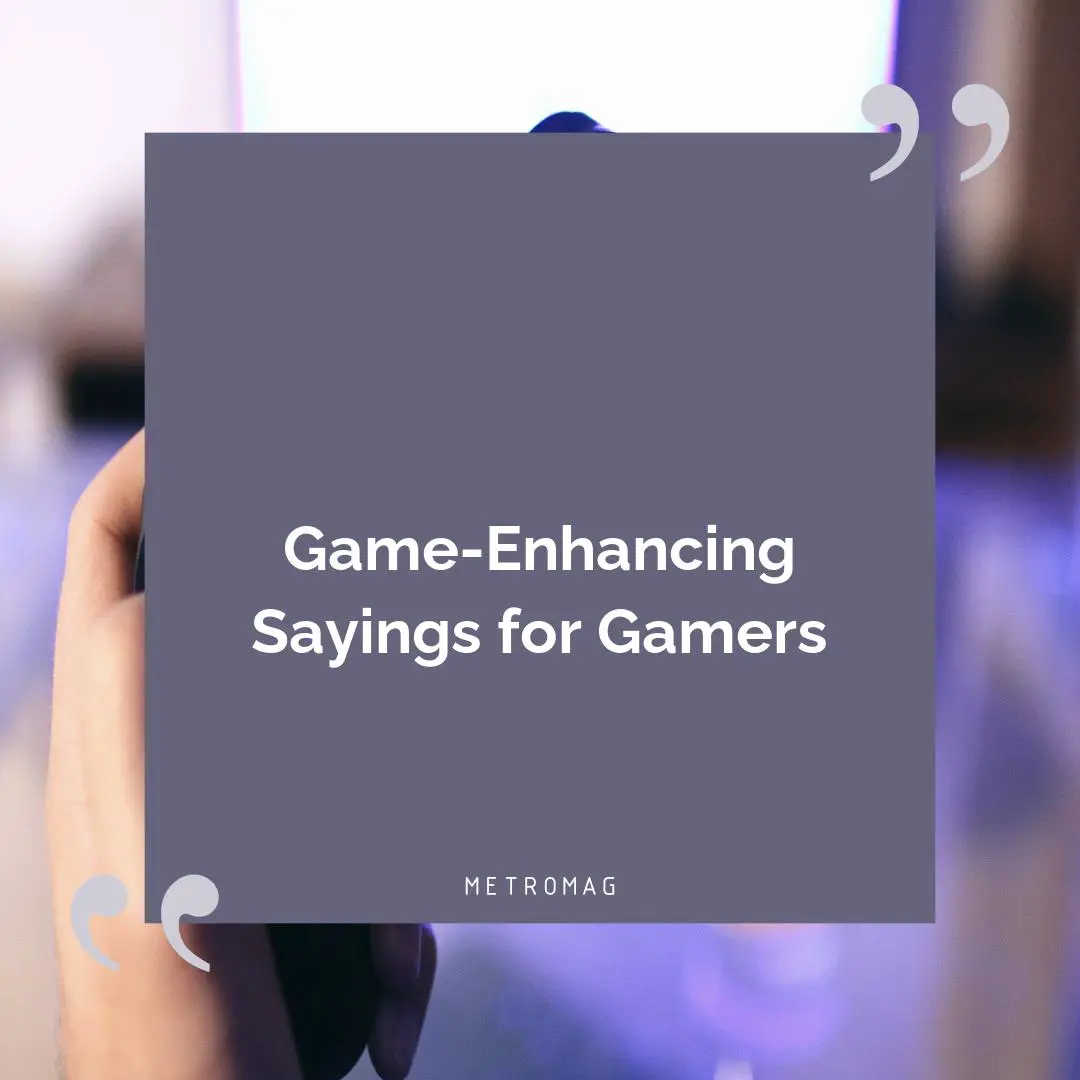 Game-Enhancing Sayings for Gamers