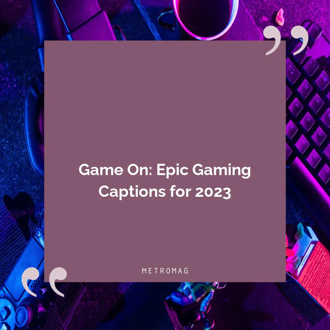 Game On: Epic Gaming Captions for 2023