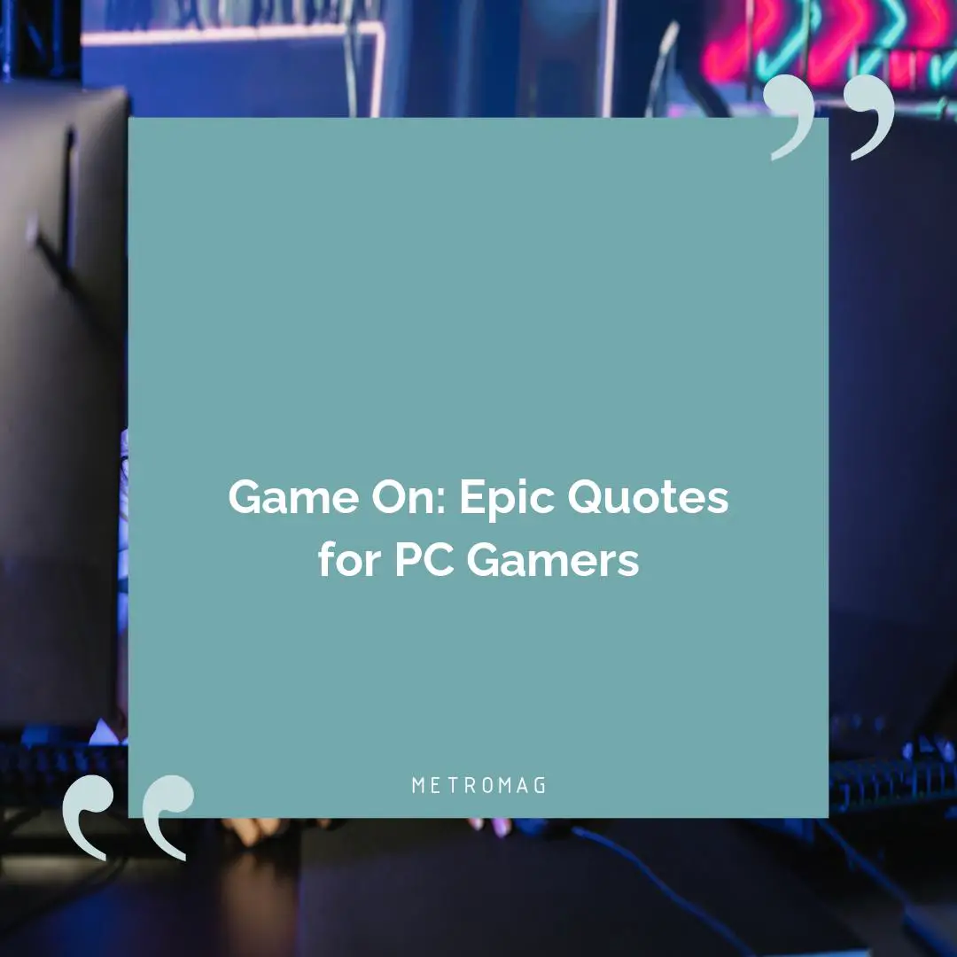 Game On: Epic Quotes for PC Gamers