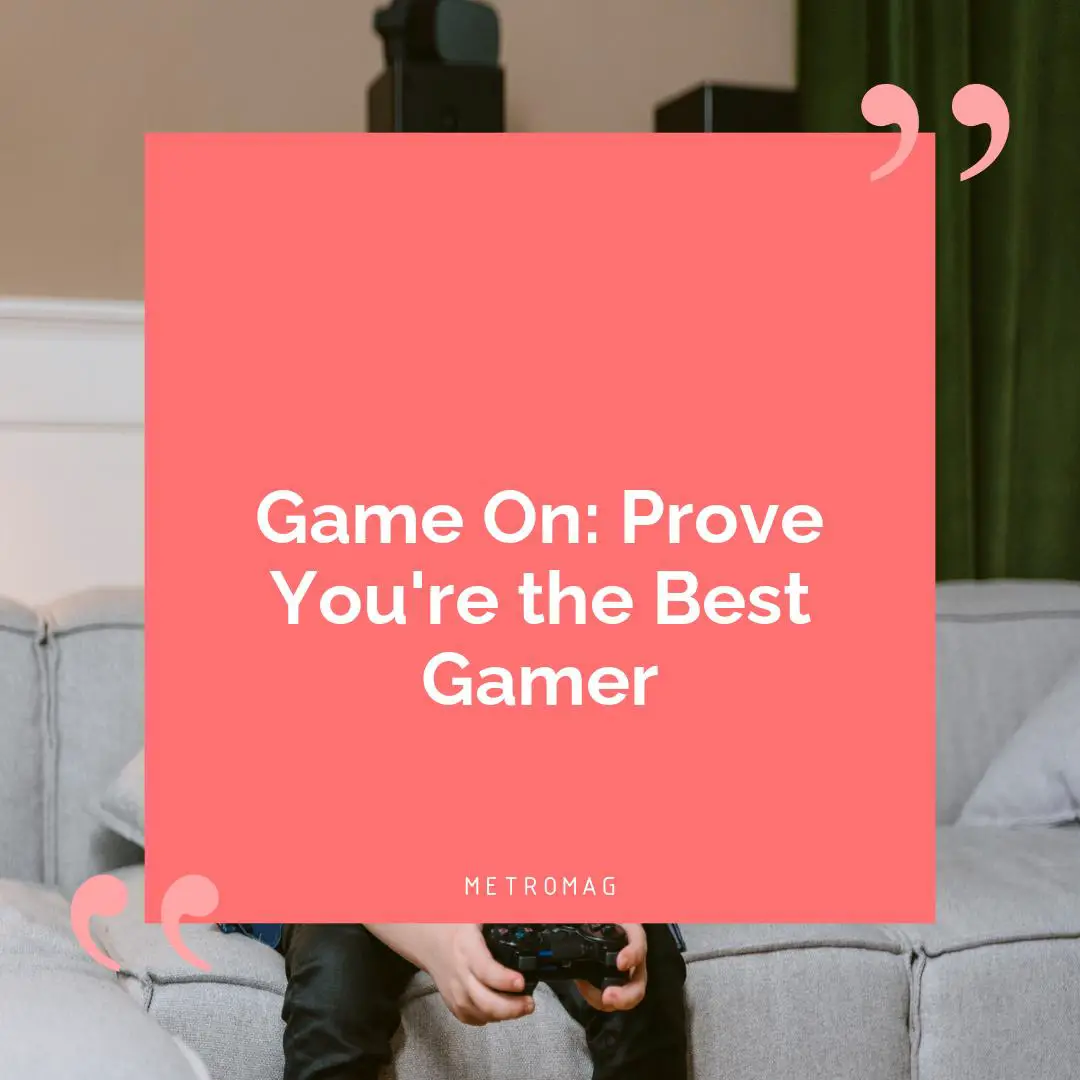 Game On: Prove You're the Best Gamer