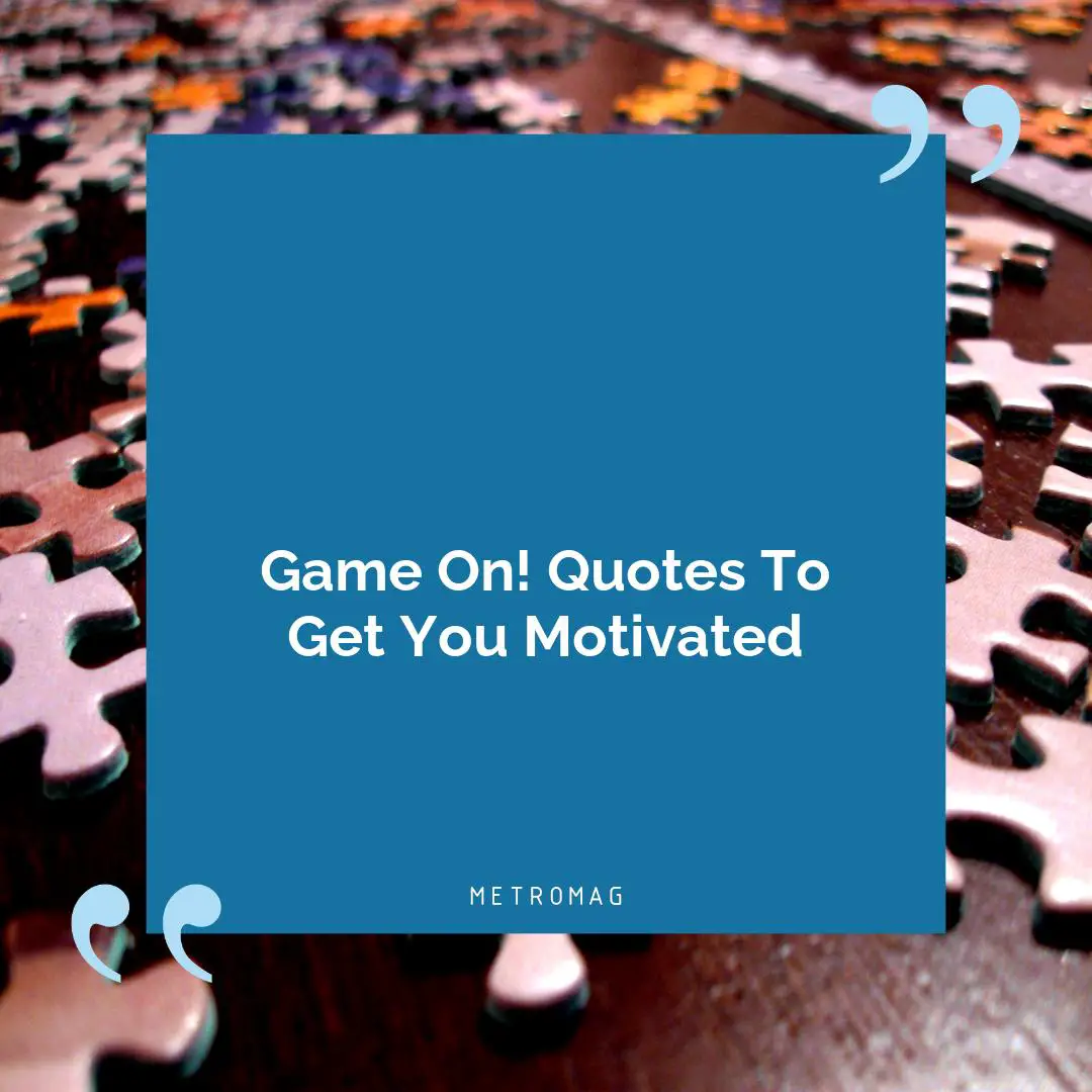 Game On! Quotes To Get You Motivated