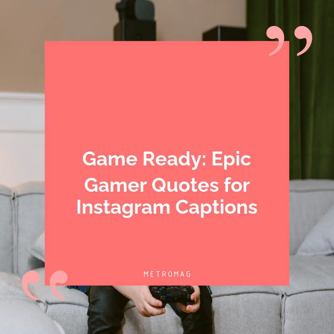 Game Ready: Epic Gamer Quotes for Instagram Captions