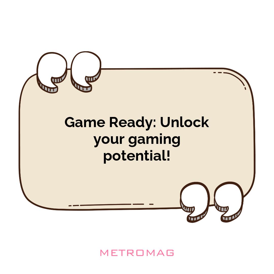 Game Ready: Unlock your gaming potential!
