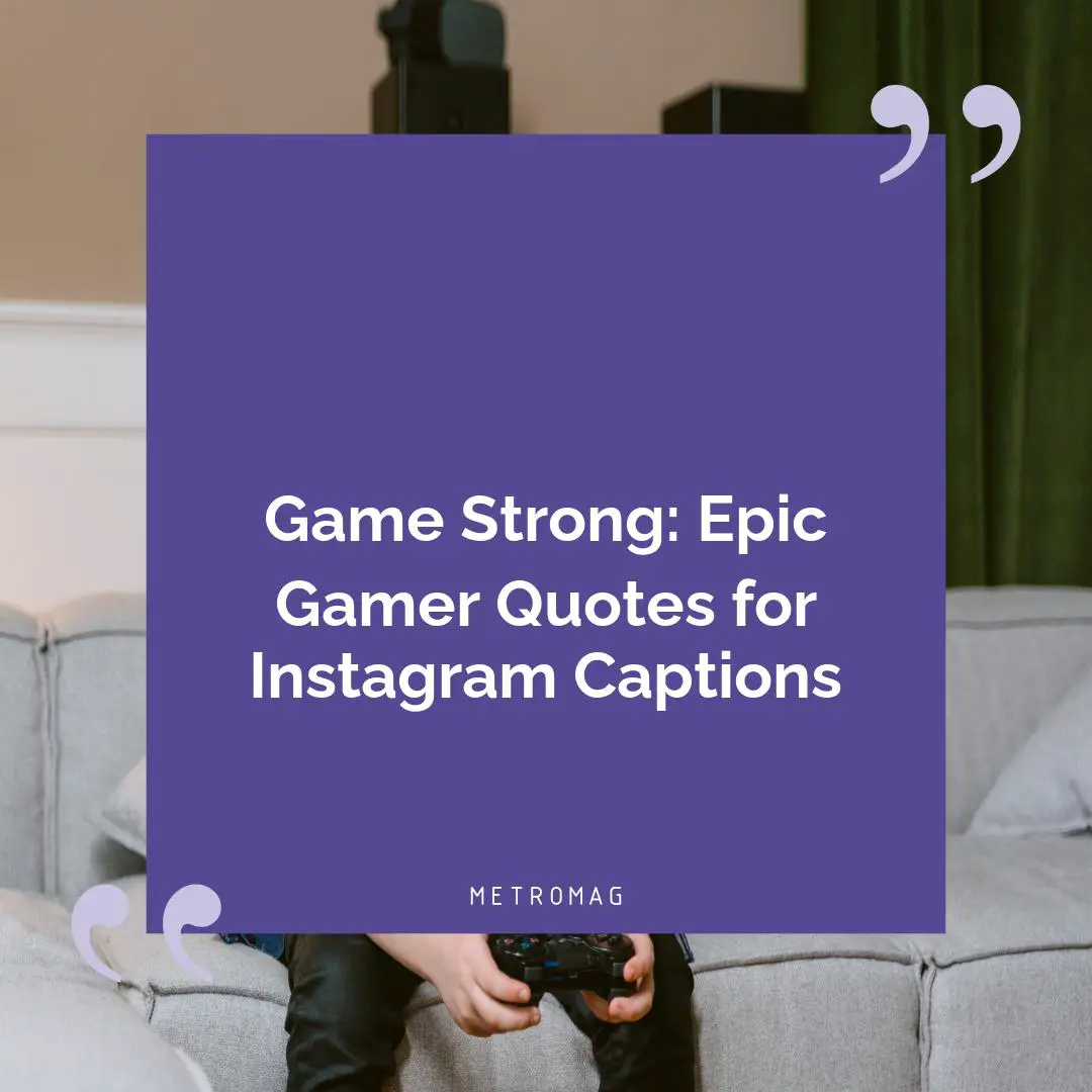 Game Strong: Epic Gamer Quotes for Instagram Captions