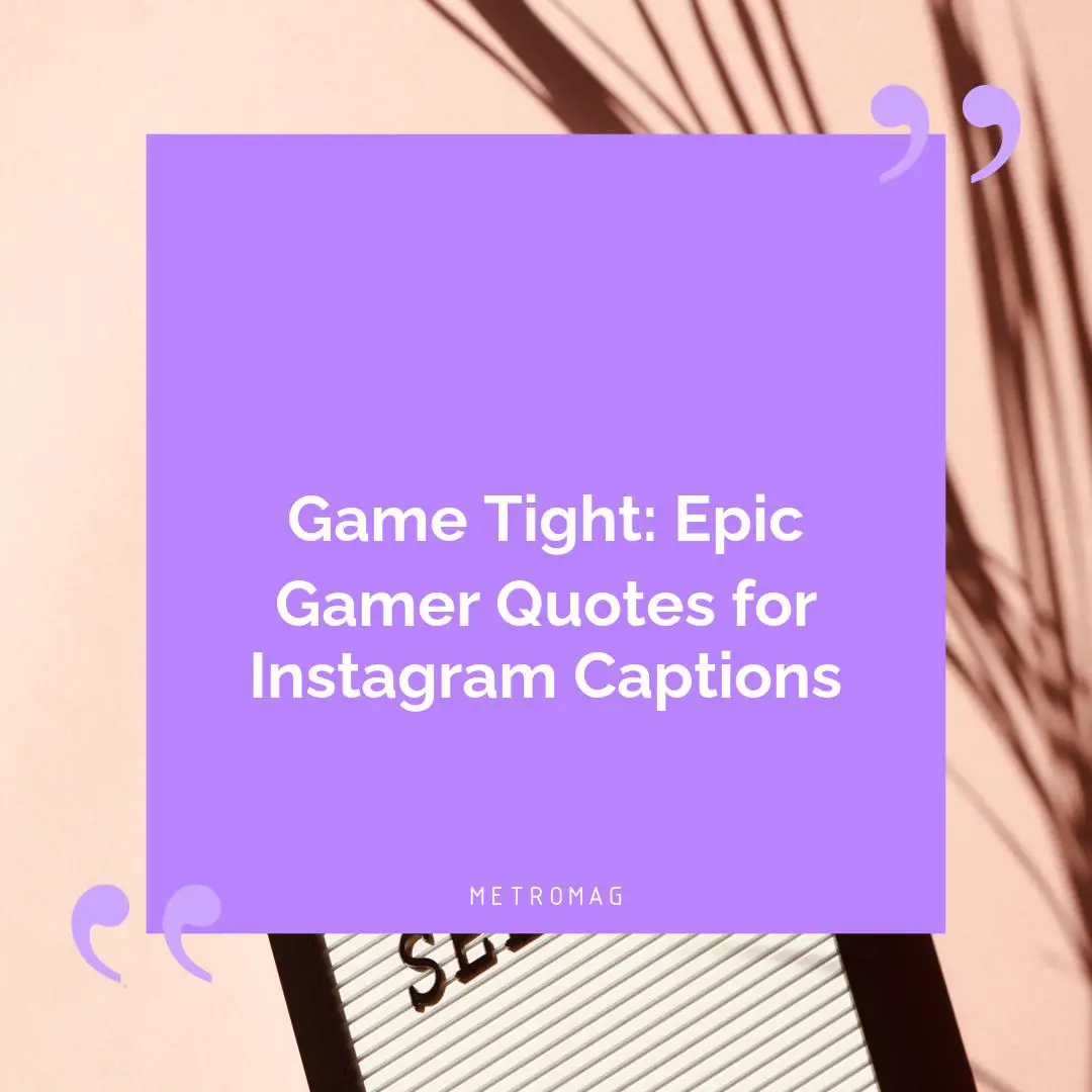 Game Tight: Epic Gamer Quotes for Instagram Captions