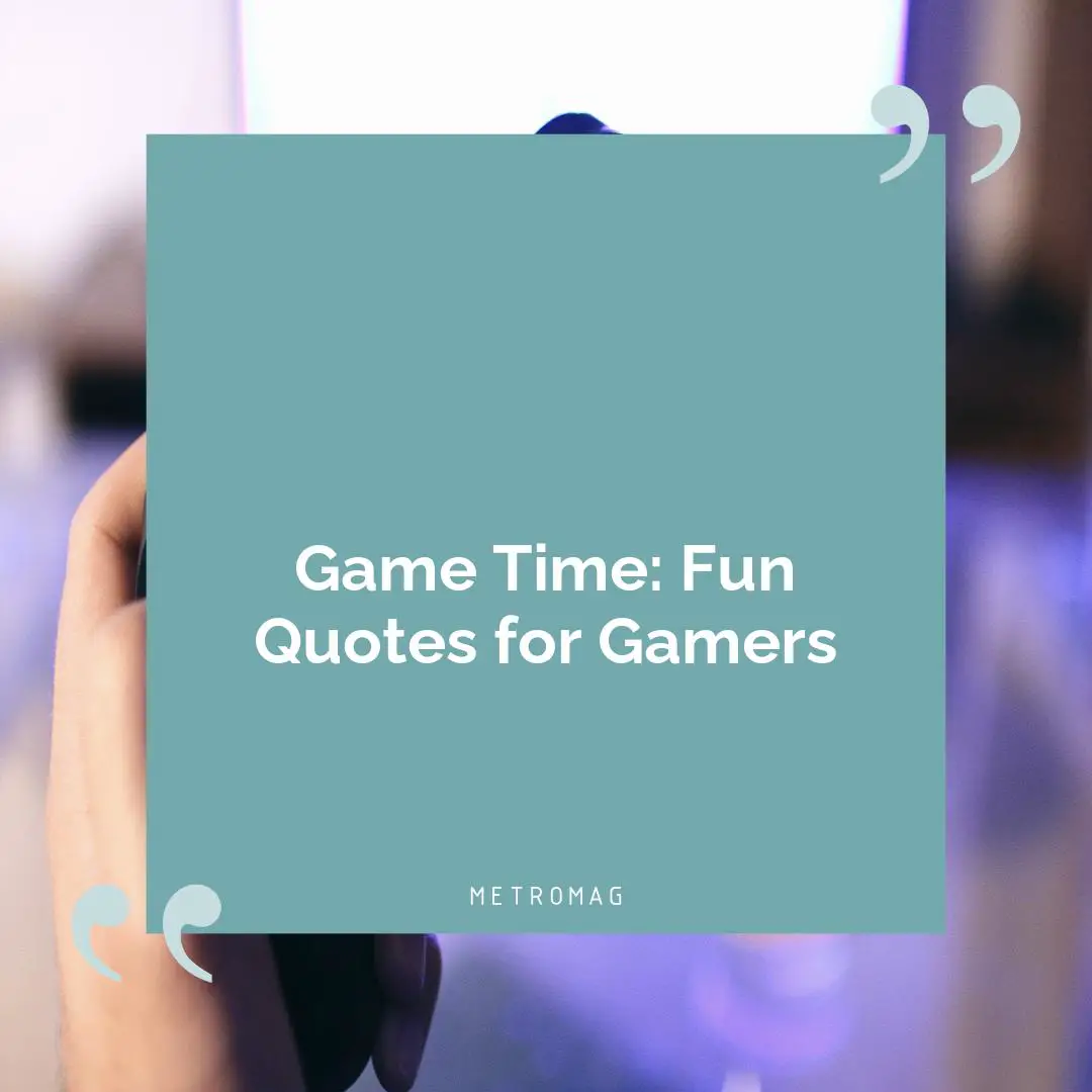Game Time: Fun Quotes for Gamers