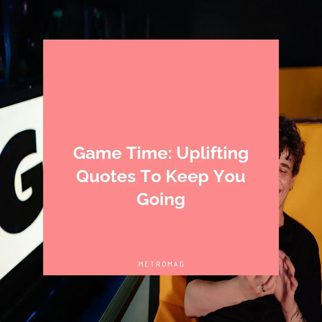 Game Time: Uplifting Quotes To Keep You Going