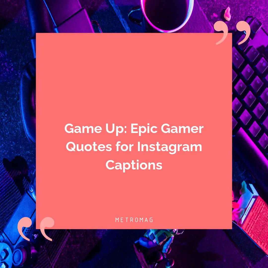 Game Up: Epic Gamer Quotes for Instagram Captions