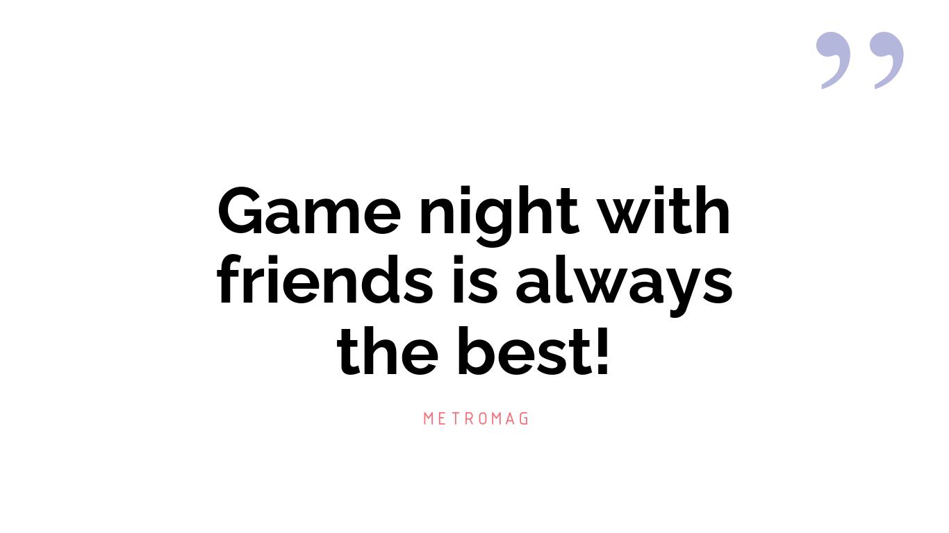 Game night with friends is always the best!