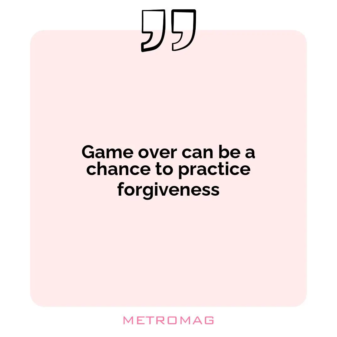 Game over can be a chance to practice forgiveness