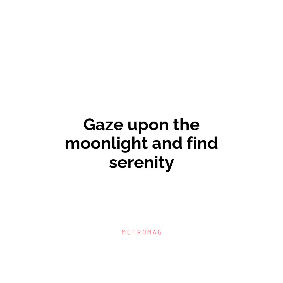 Gaze upon the moonlight and find serenity