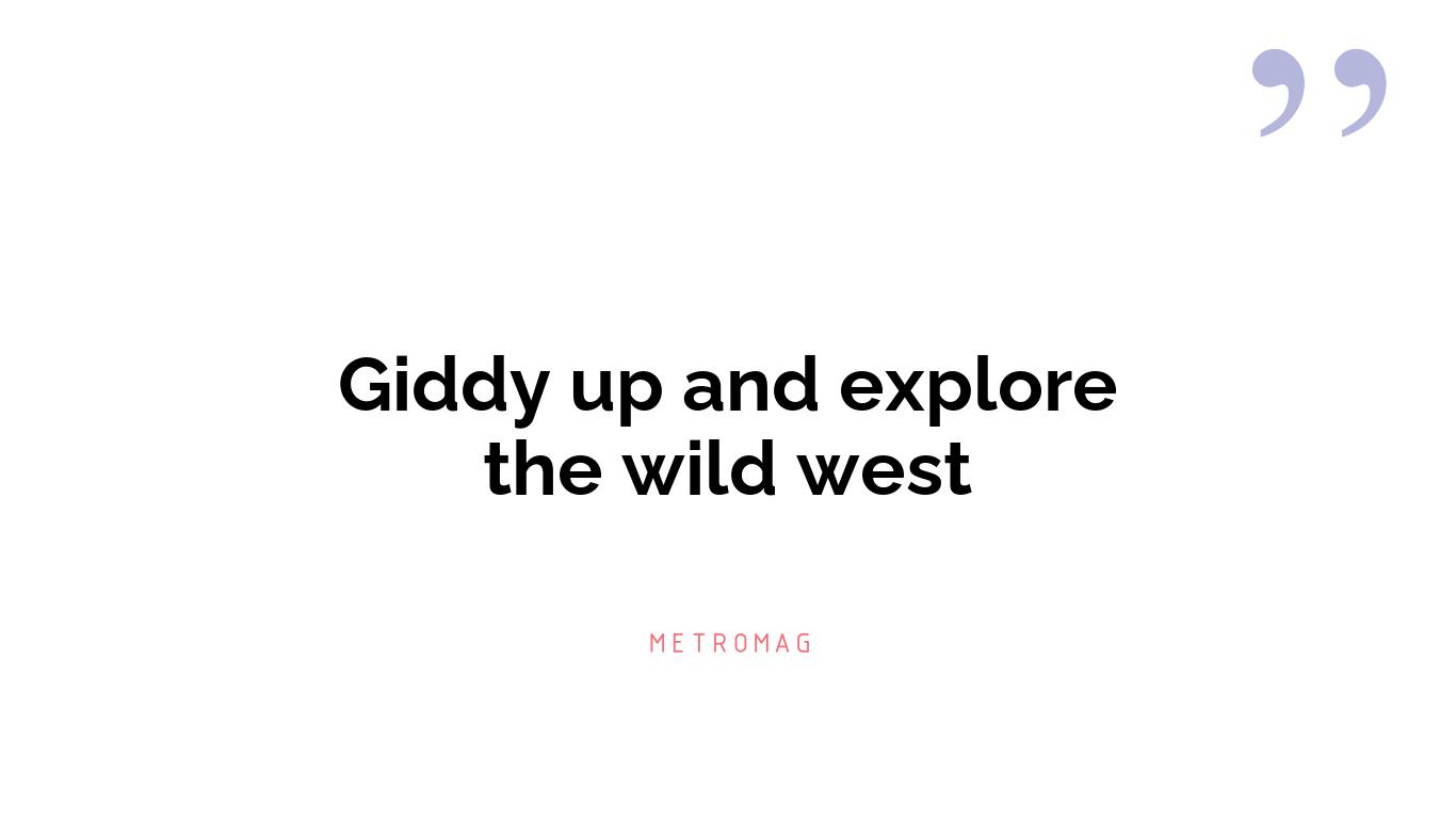 Giddy up and explore the wild west
