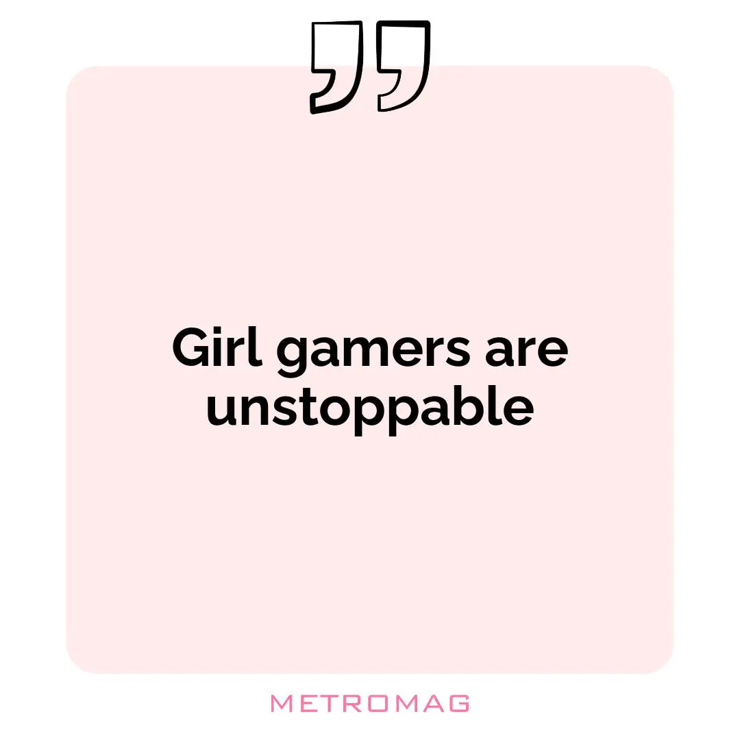 Girl gamers are unstoppable