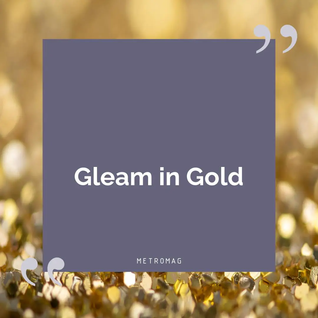 Gleam in Gold