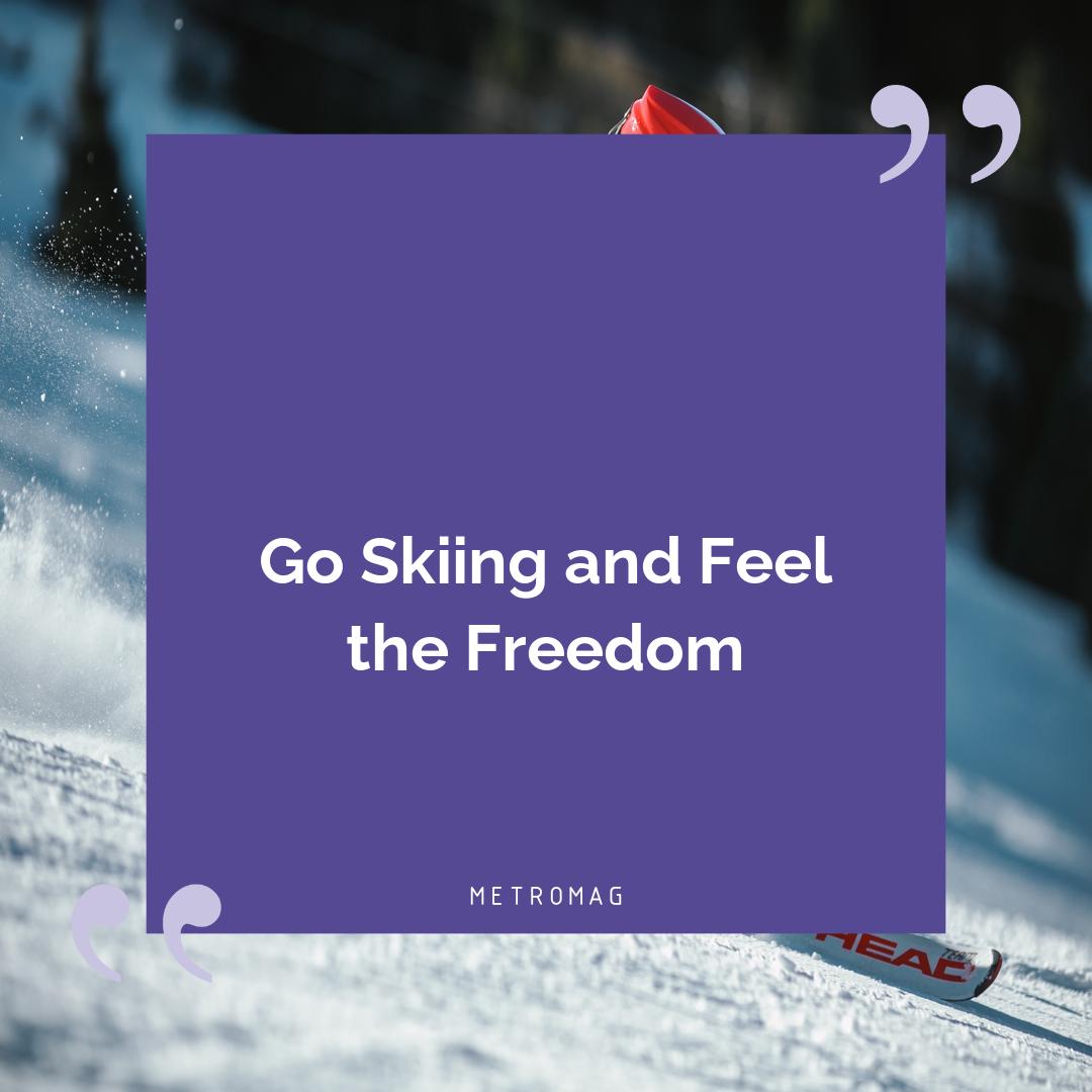 Go Skiing and Feel the Freedom