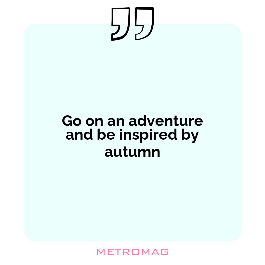 Go on an adventure and be inspired by autumn
