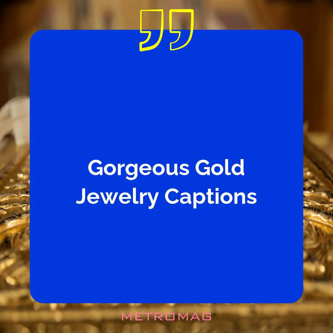 Gorgeous Gold Jewelry Captions