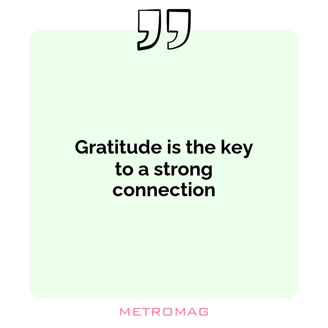 Gratitude is the key to a strong connection