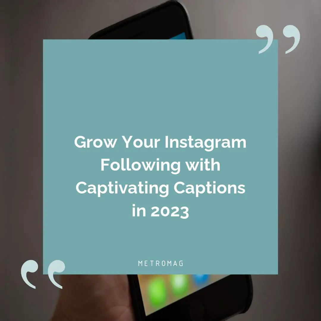 Grow Your Instagram Following with Captivating Captions in 2023