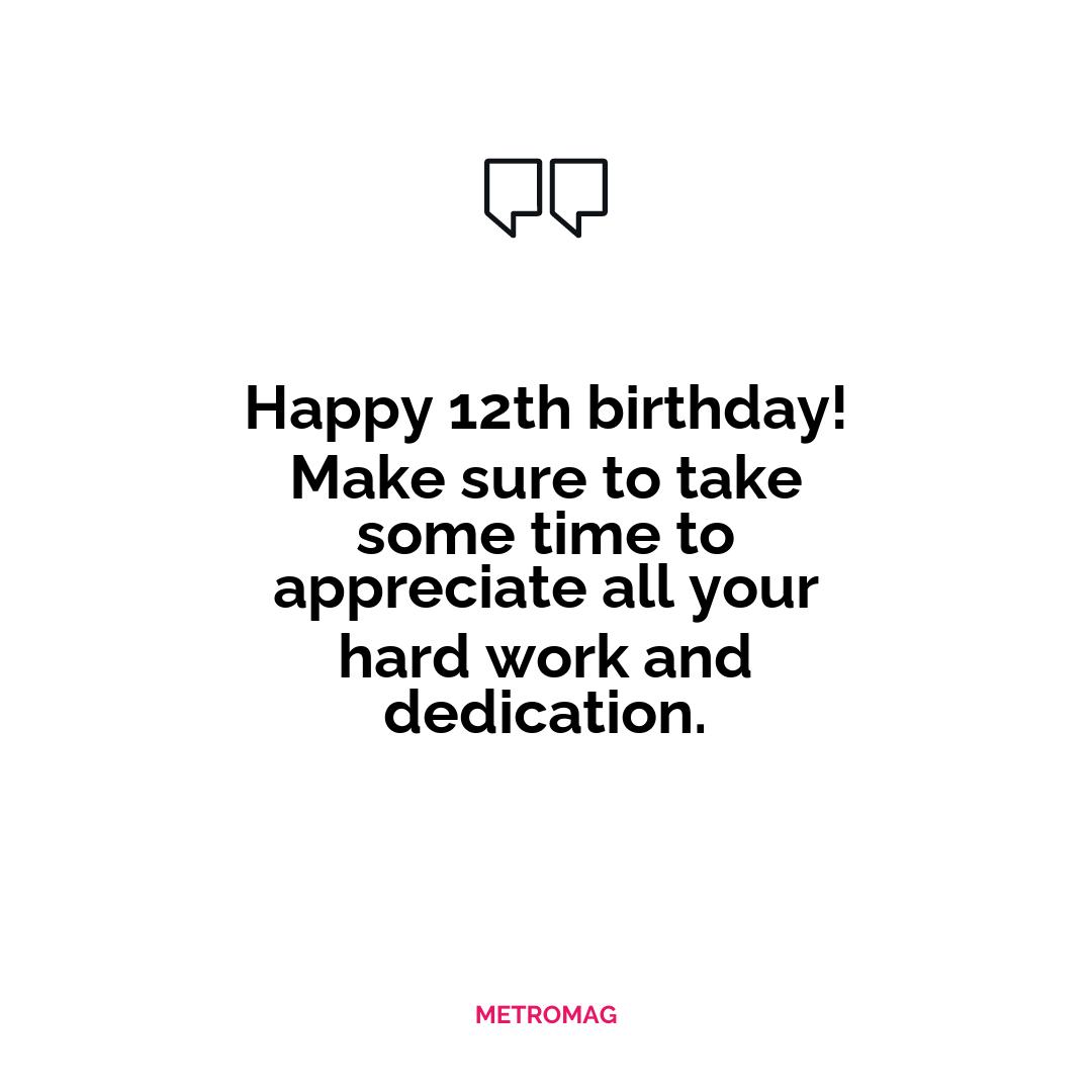 Happy 12th birthday! Make sure to take some time to appreciate all your hard work and dedication.