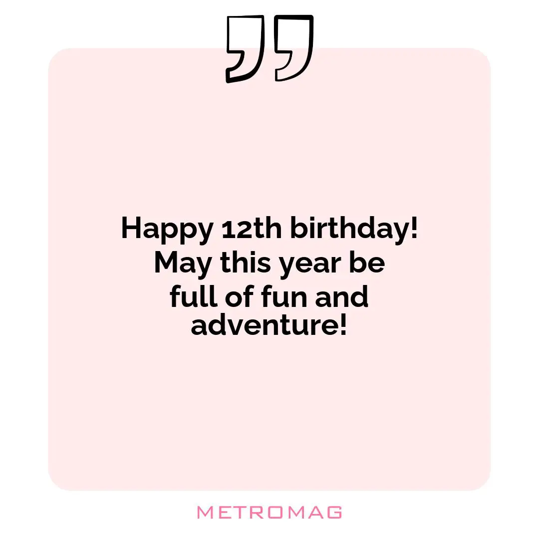 Happy 12th birthday! May this year be full of fun and adventure!