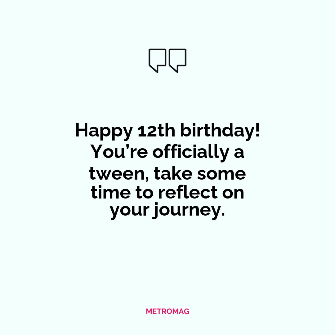 Happy 12th birthday! You’re officially a tween, take some time to reflect on your journey.