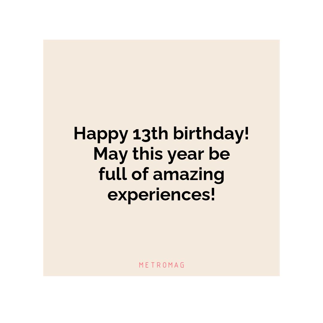 Happy 13th birthday! May this year be full of amazing experiences!