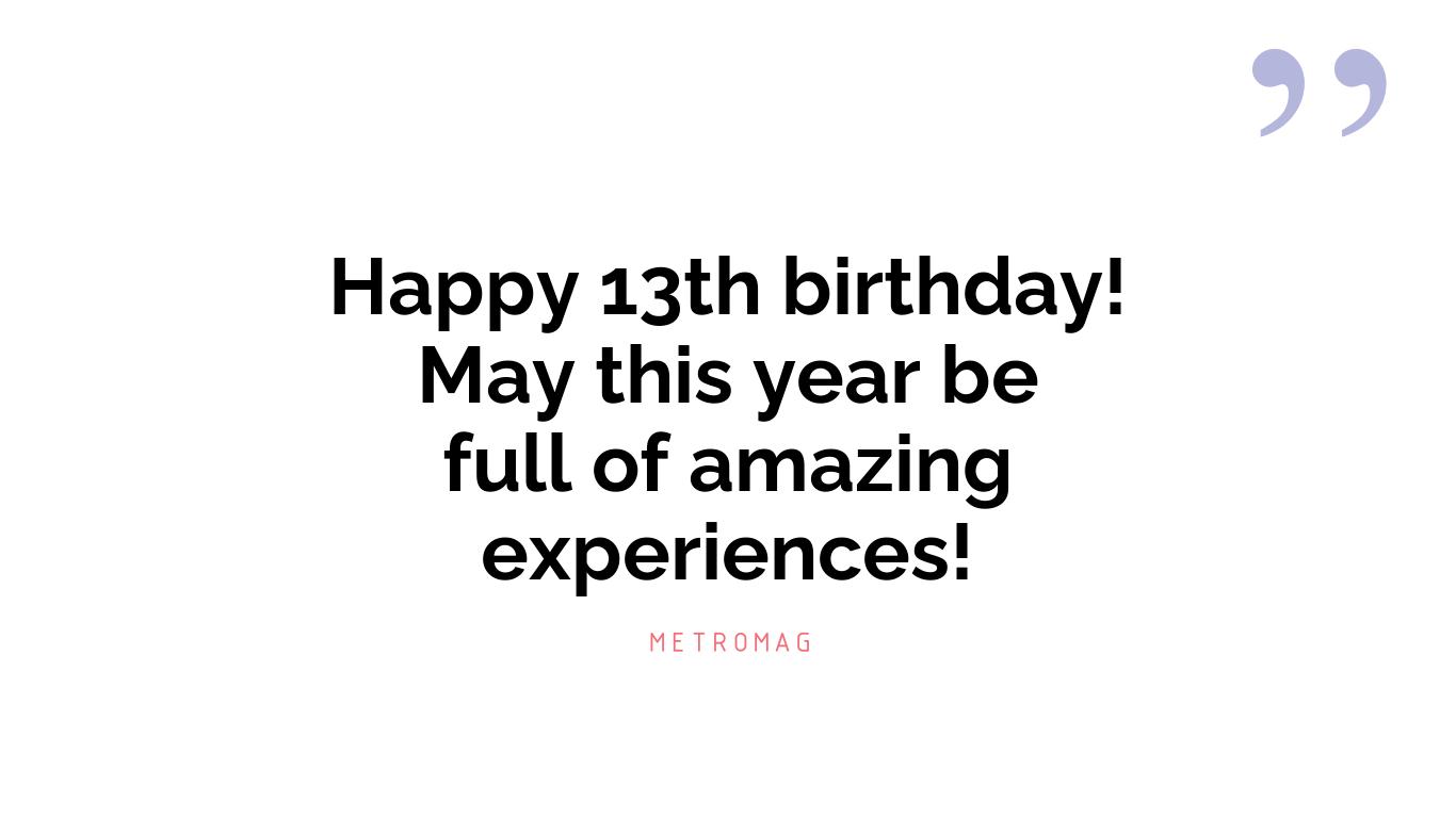 Happy 13th birthday! May this year be full of amazing experiences!