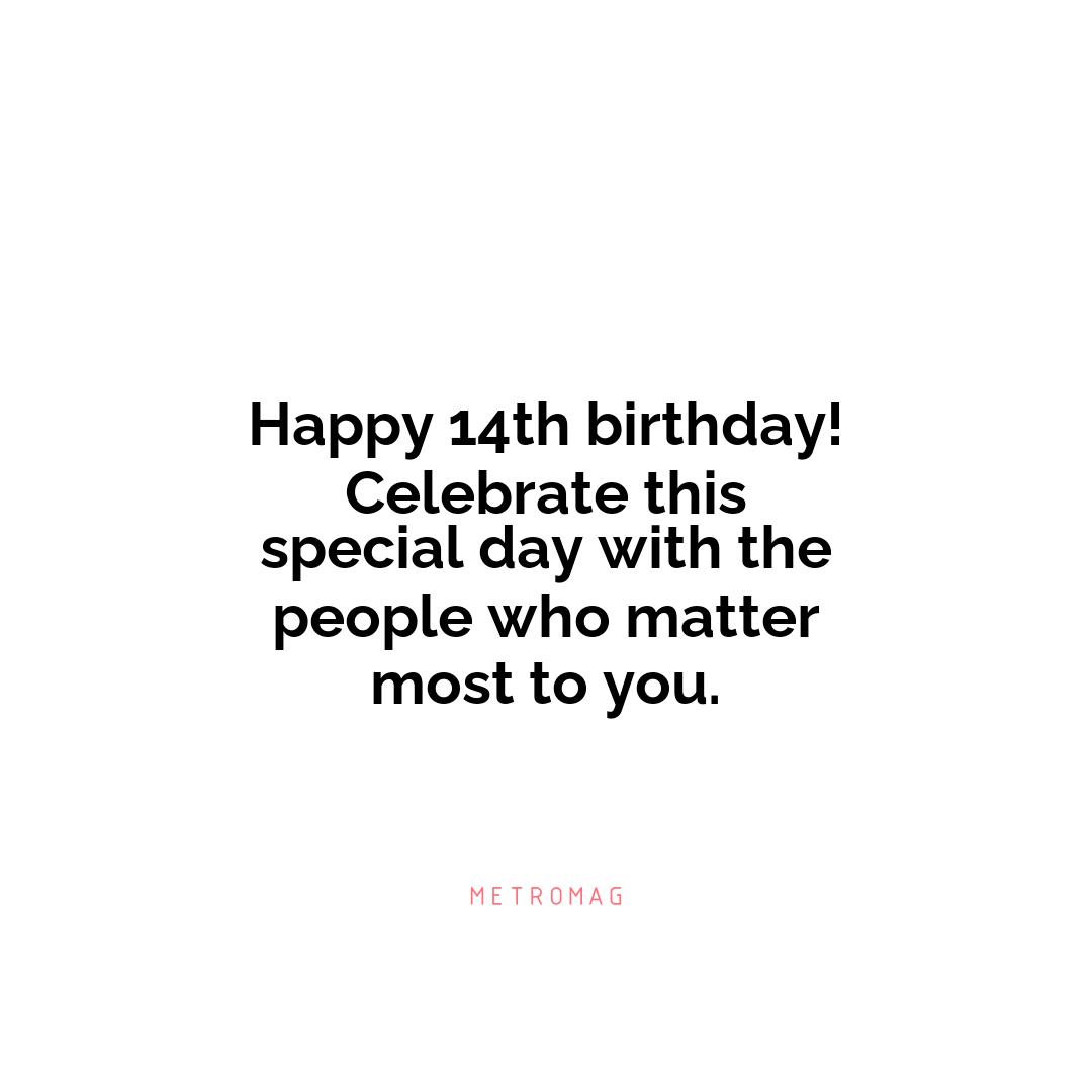 Happy 14th birthday! Celebrate this special day with the people who matter most to you.