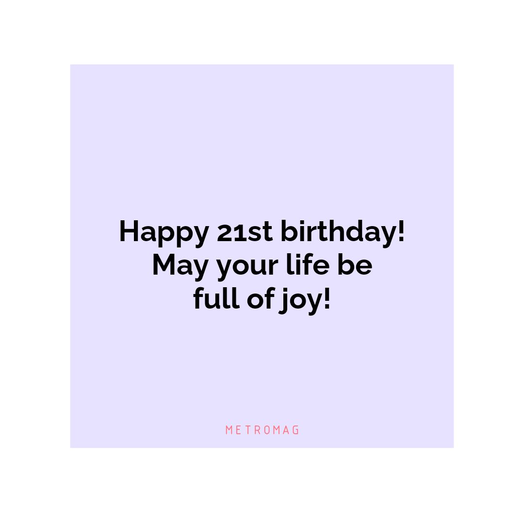 Happy 21st birthday! May your life be full of joy!