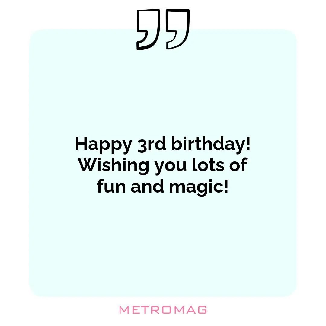 Happy 3rd birthday! Wishing you lots of fun and magic!