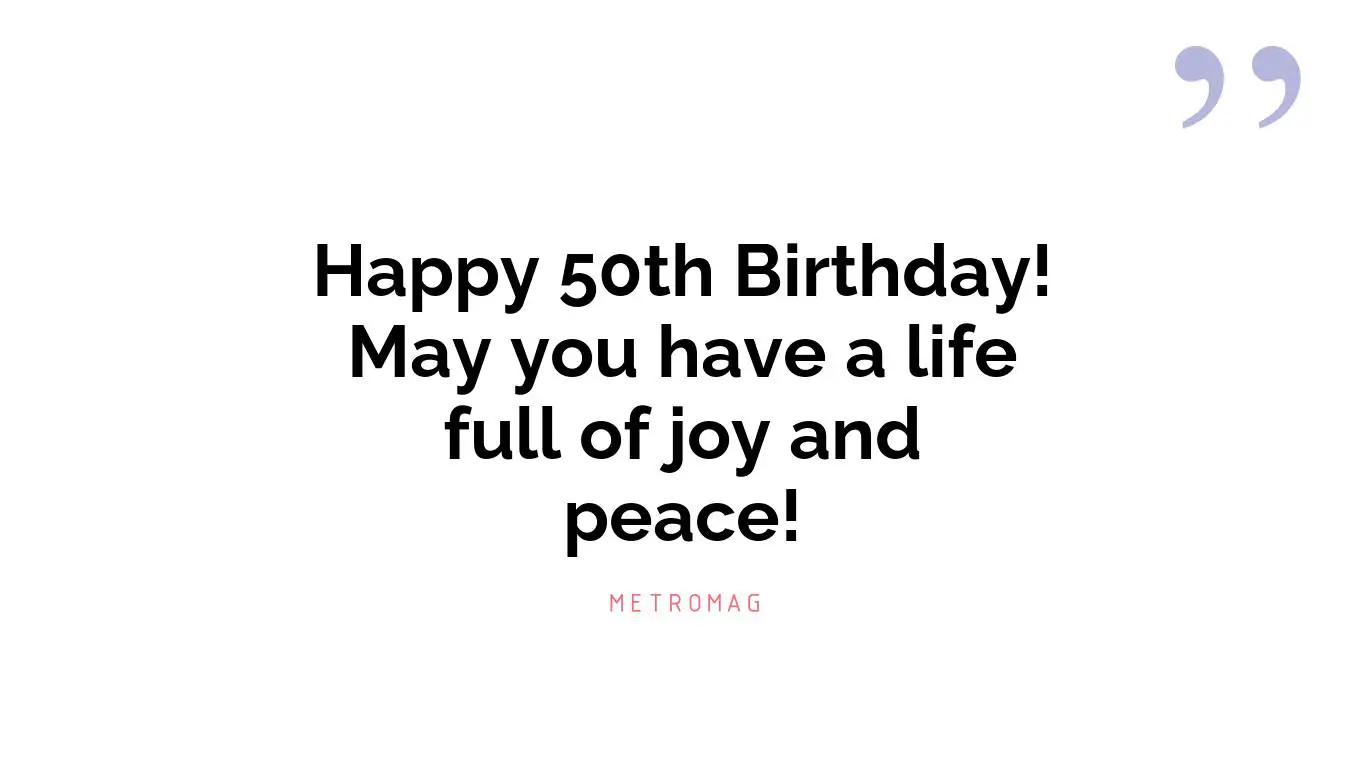 Happy 50th Birthday! May you have a life full of joy and peace!