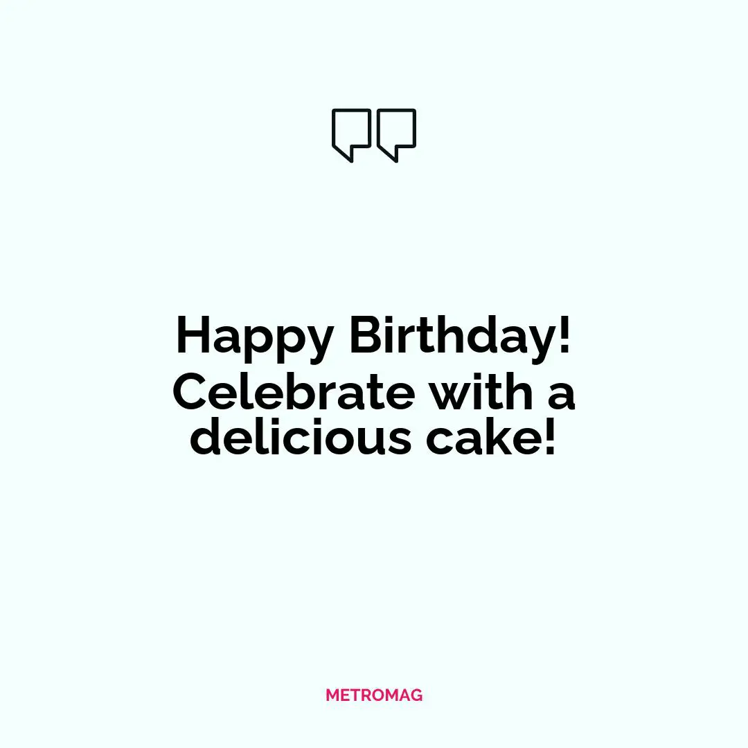 Happy Birthday! Celebrate with a delicious cake!