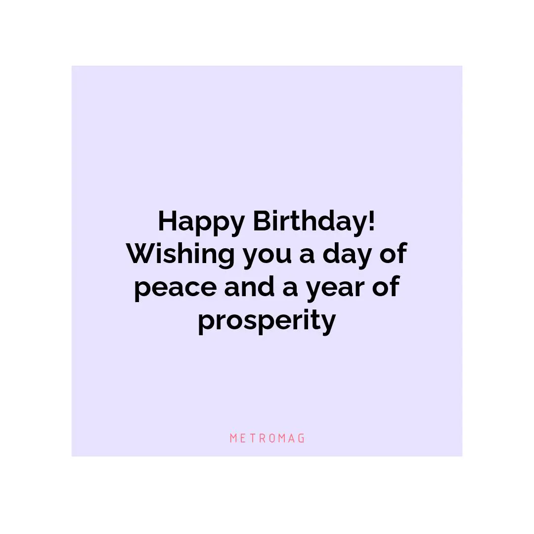 Happy Birthday! Wishing you a day of peace and a year of prosperity