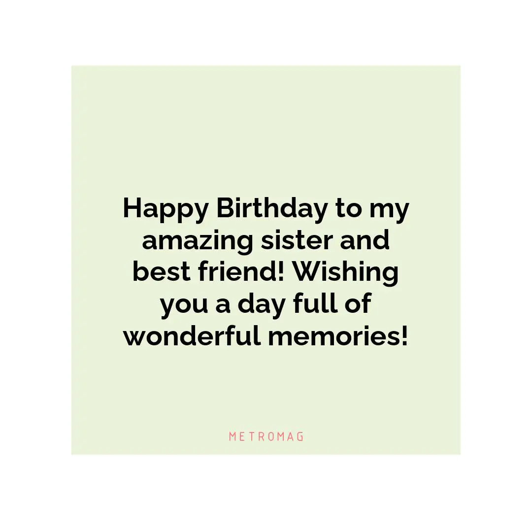 Happy Birthday to my amazing sister and best friend! Wishing you a day full of wonderful memories!
