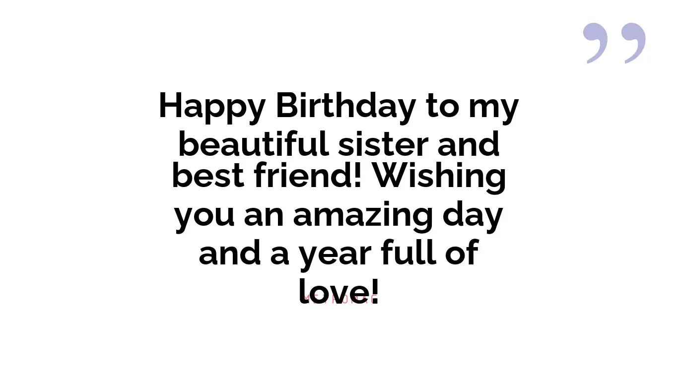 Happy Birthday to my beautiful sister and best friend! Wishing you an amazing day and a year full of love!
