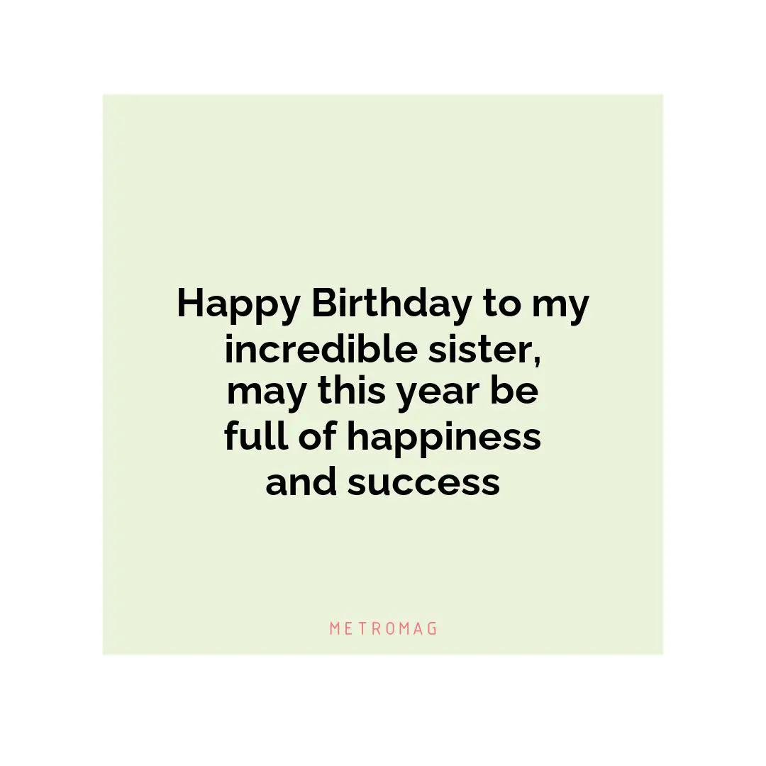 Happy Birthday to my incredible sister, may this year be full of happiness and success
