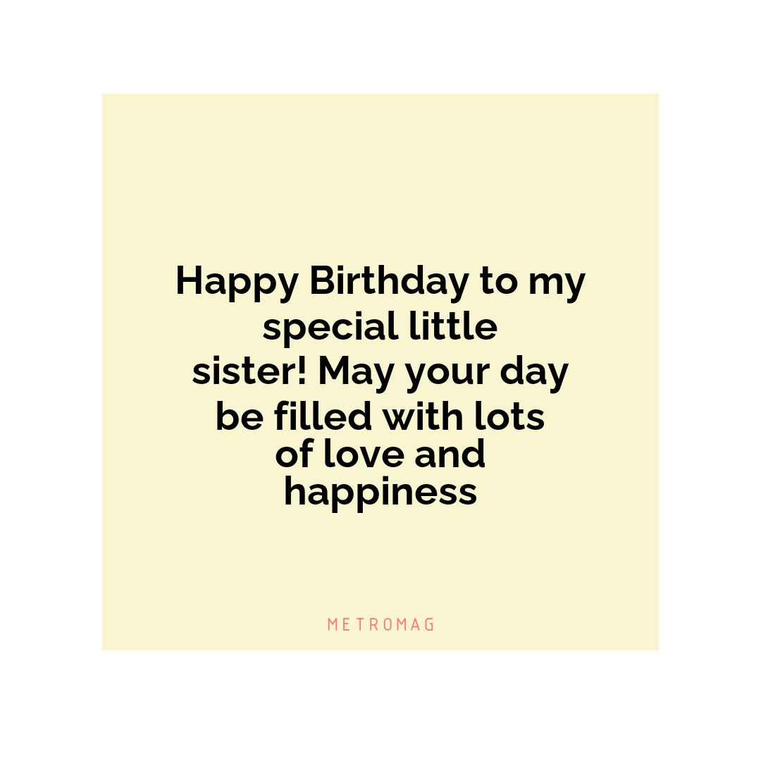 Happy Birthday to my special little sister! May your day be filled with lots of love and happiness