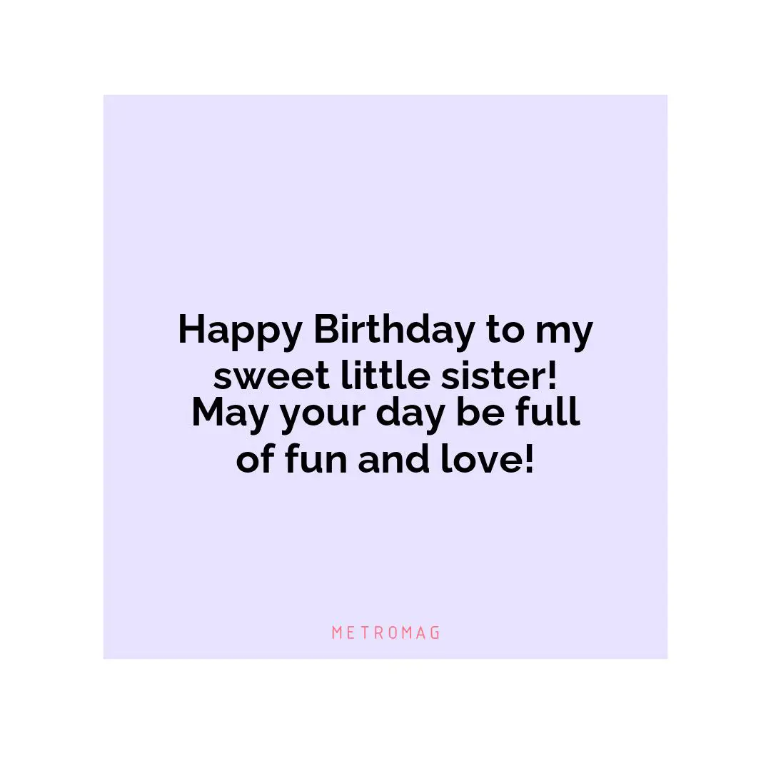 Happy Birthday to my sweet little sister! May your day be full of fun and love!